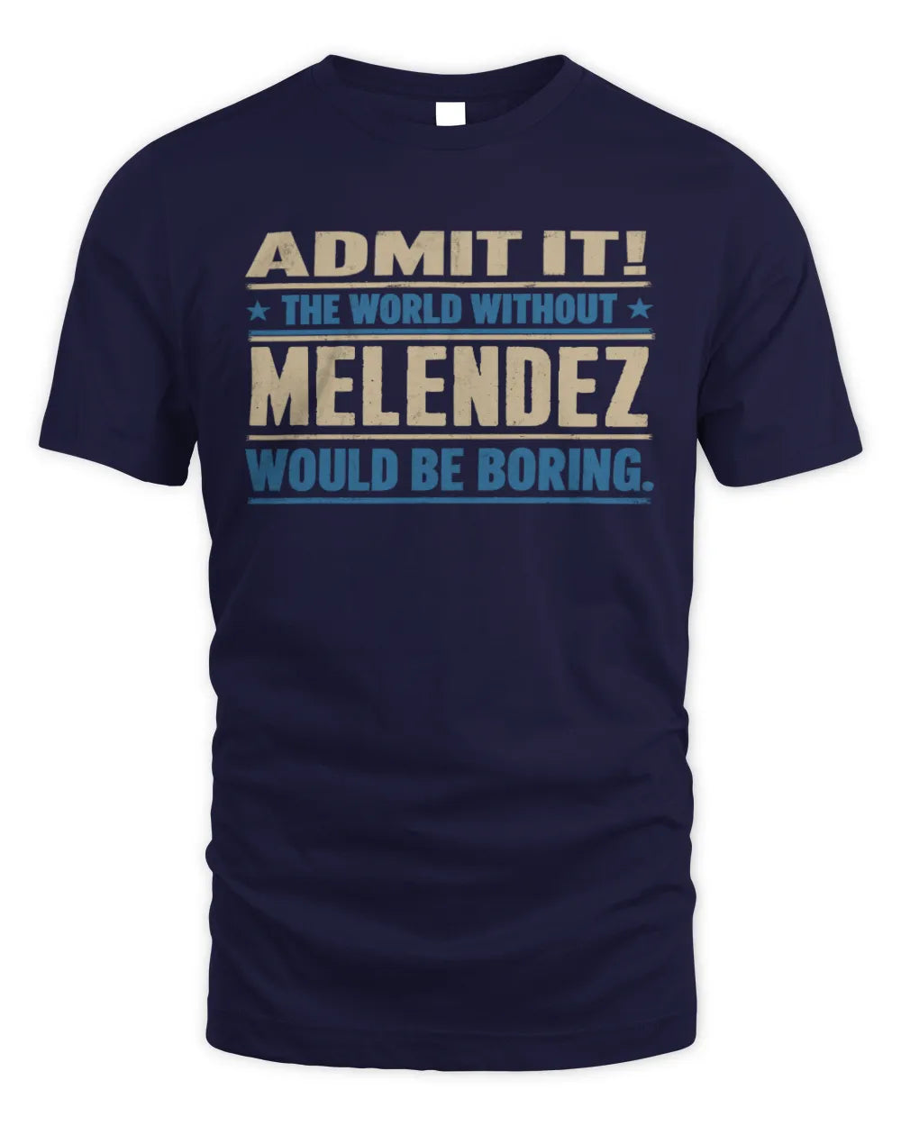 MELENDEZ TP68-K2-968 – Personalized Funny Quote Apparel “The World Without NAME Would Be Boring” - Unisex Standard T-Shirt - Navy