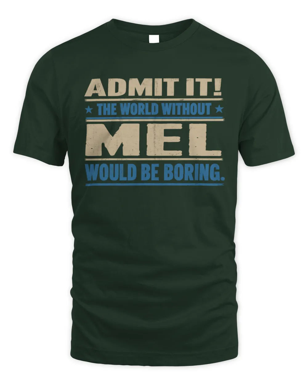 MEL TP68-K2-968 – Personalized Funny Quote Apparel “The World Without NAME Would Be Boring” - Unisex Standard T-Shirt - Forest Green