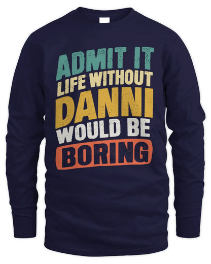 DANNI TP88-K4-229
Personalized Funny Quote Apparel “Life Without NAME Would Be Boring” - Men's Long Sleeved T-Shirt - Navy
