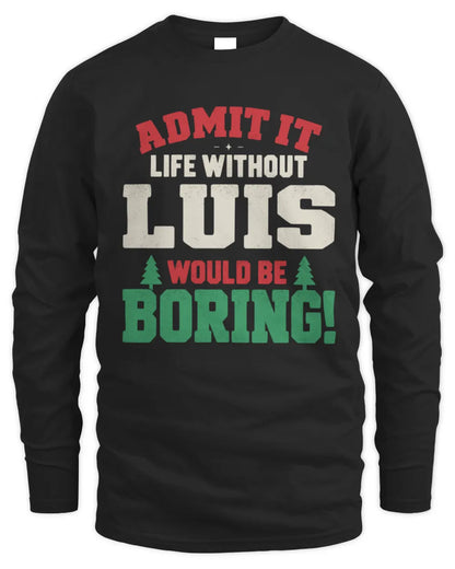 LUIS P5 TH08 Christmas T-Shirt – “Life Without NAME Would Be Boring” - Men's Long Sleeved T-Shirt - Black