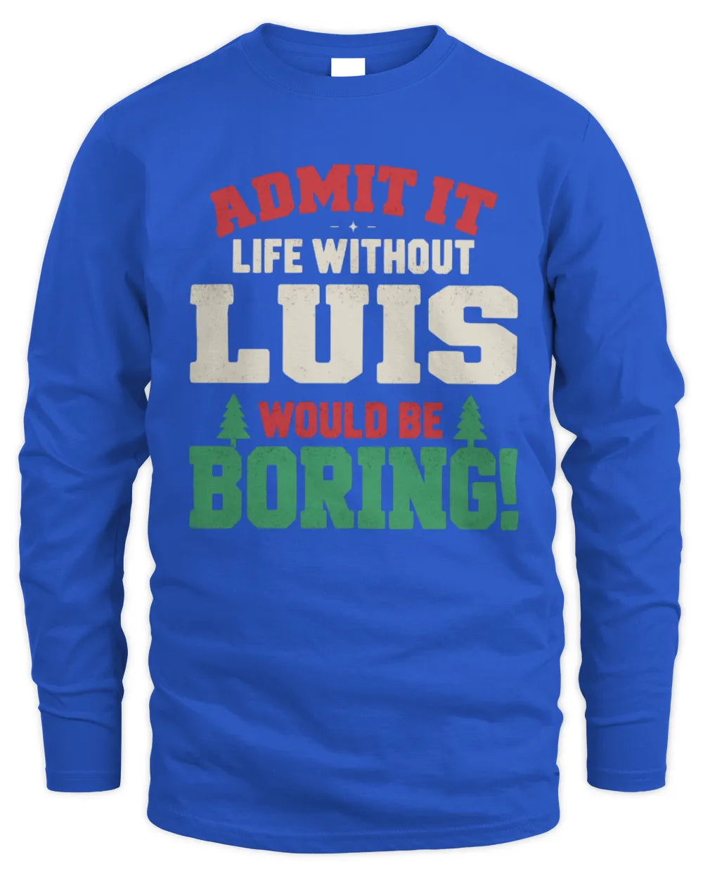 LUIS P5 TH08 Christmas T-Shirt – “Life Without NAME Would Be Boring” - Men's Long Sleeved T-Shirt - Royal