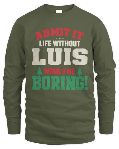 LUIS P5 TH08 Christmas T-Shirt – “Life Without NAME Would Be Boring” - Men's Long Sleeved T-Shirt - Military Green