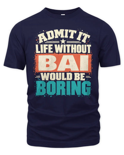 BAI P02-TH11-226 Personalized Admit It Life Without [Name] Would Be Boring T-Shirt - Custom Name Funny Gift - Unisex Standard T-Shirt - Navy