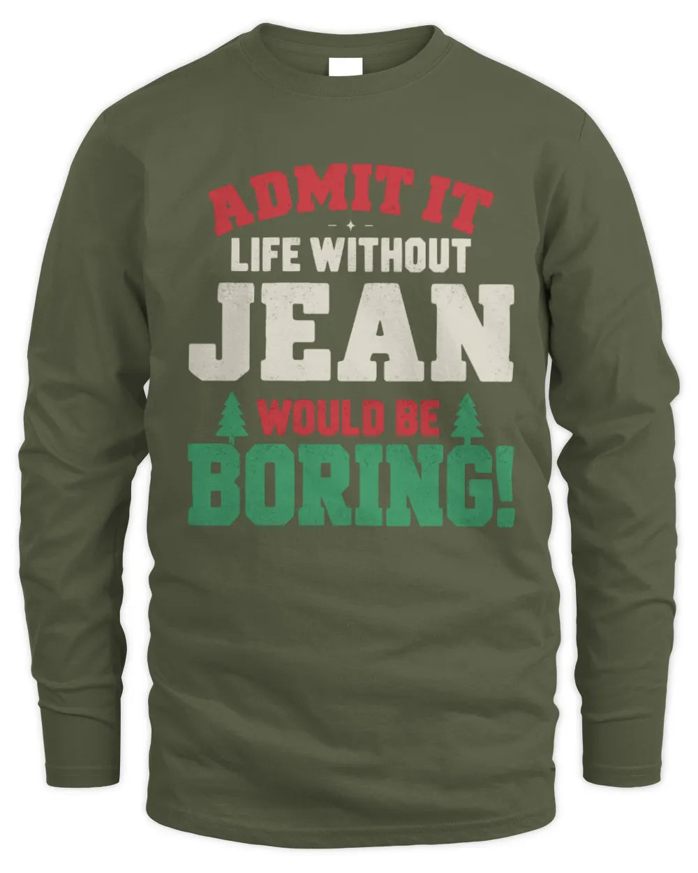 JEAN P5 TH08 Christmas T-Shirt – “Life Without NAME Would Be Boring” - Men's Long Sleeved T-Shirt - Military Green