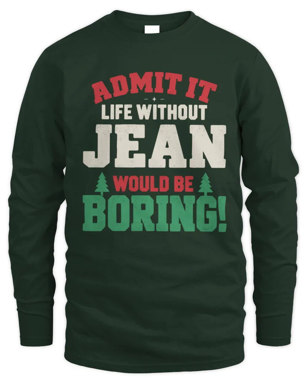 JEAN P5 TH08 Christmas T-Shirt – “Life Without NAME Would Be Boring” - Men's Long Sleeved T-Shirt - Forest Green