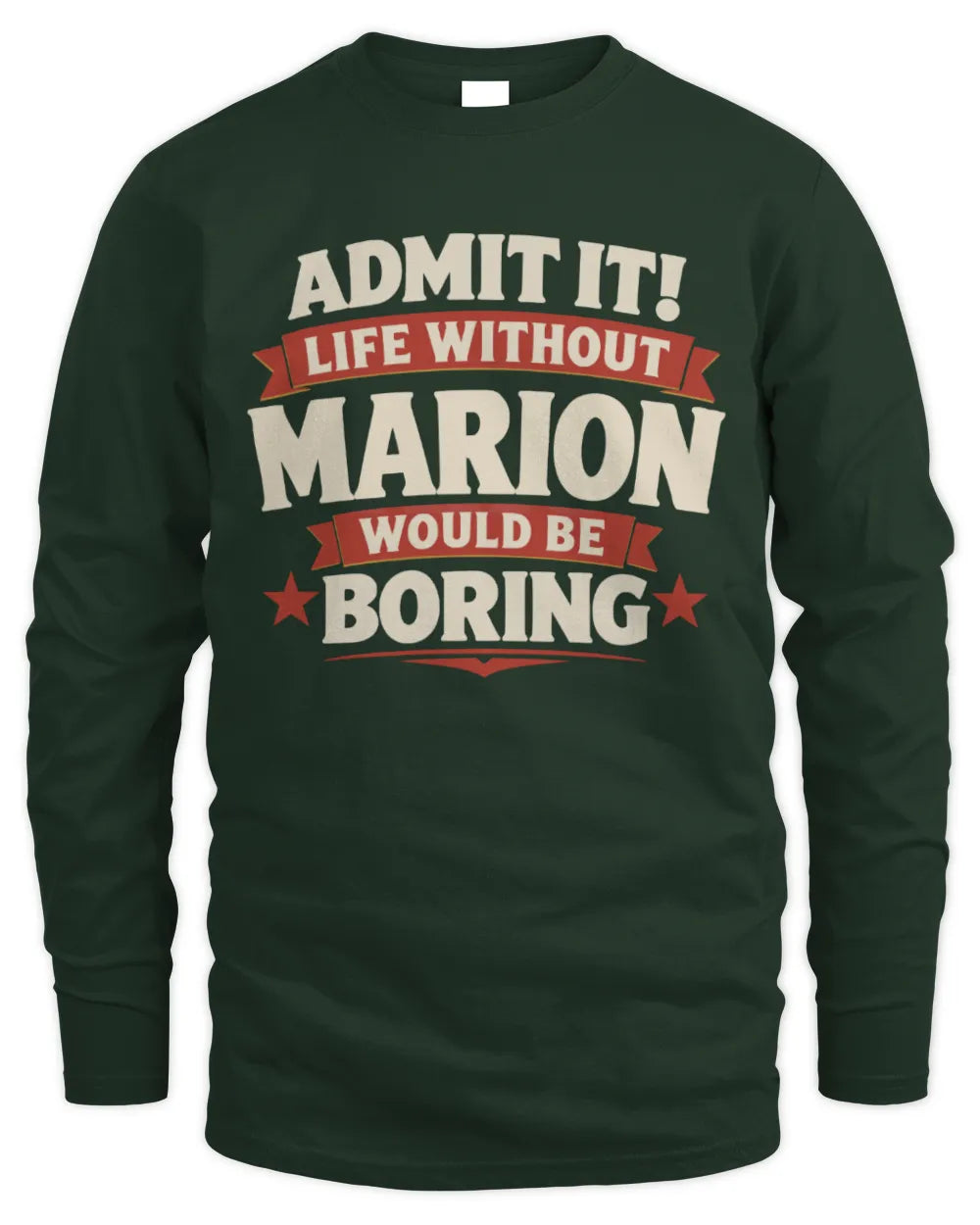 MARION P4 KT003 Personalized Funny Quote Apparel “Life Without NAME Would Be Boring” - Men's Long Sleeved T-Shirt - Forest Green