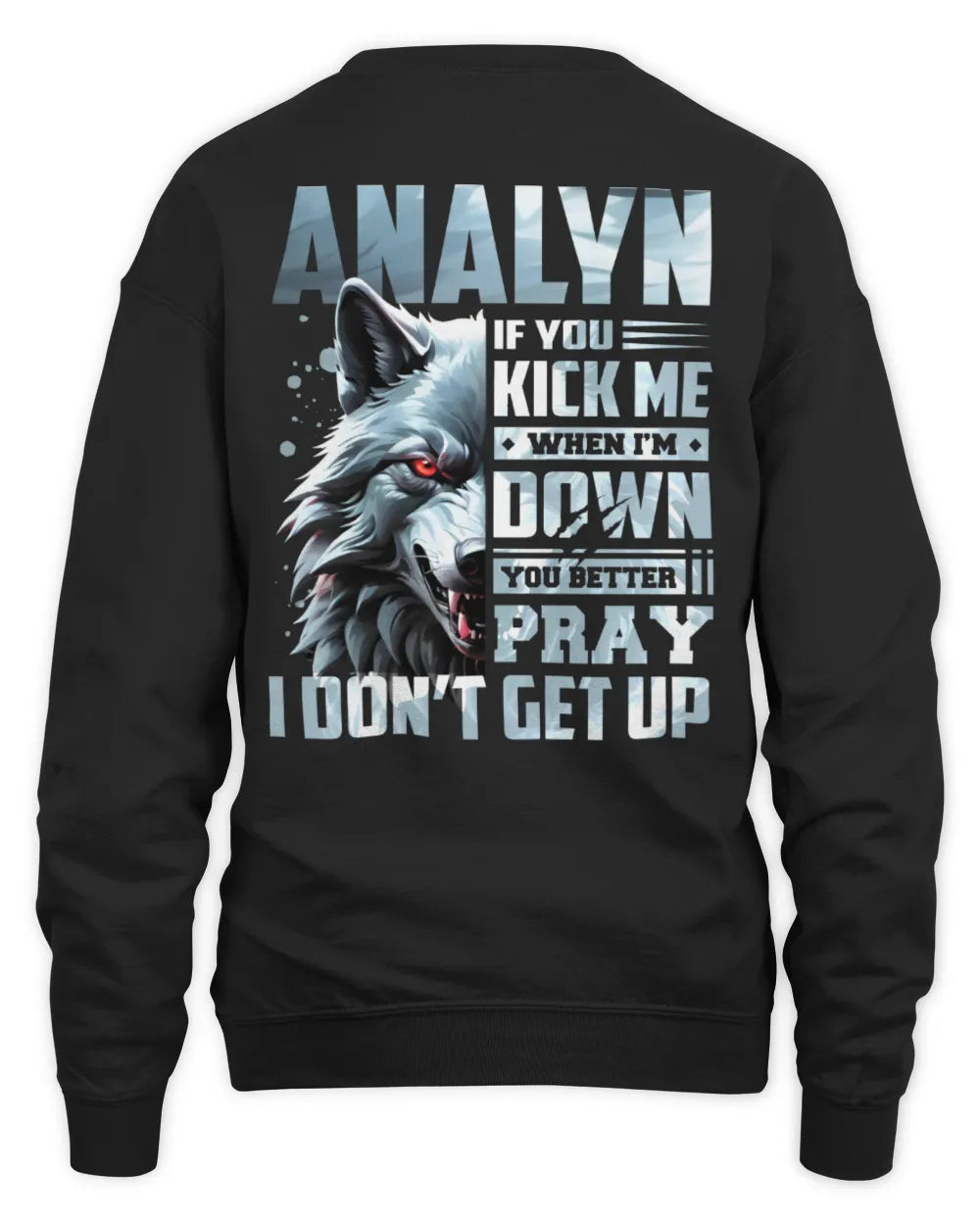 ANALYN AP62-K4-666 - Personalized Fierce Wolf Quote Apparel “If You Kick Me When I’m Down, You Better Pray I Don’t Get Up” - Unisex Sweatshirt - Black