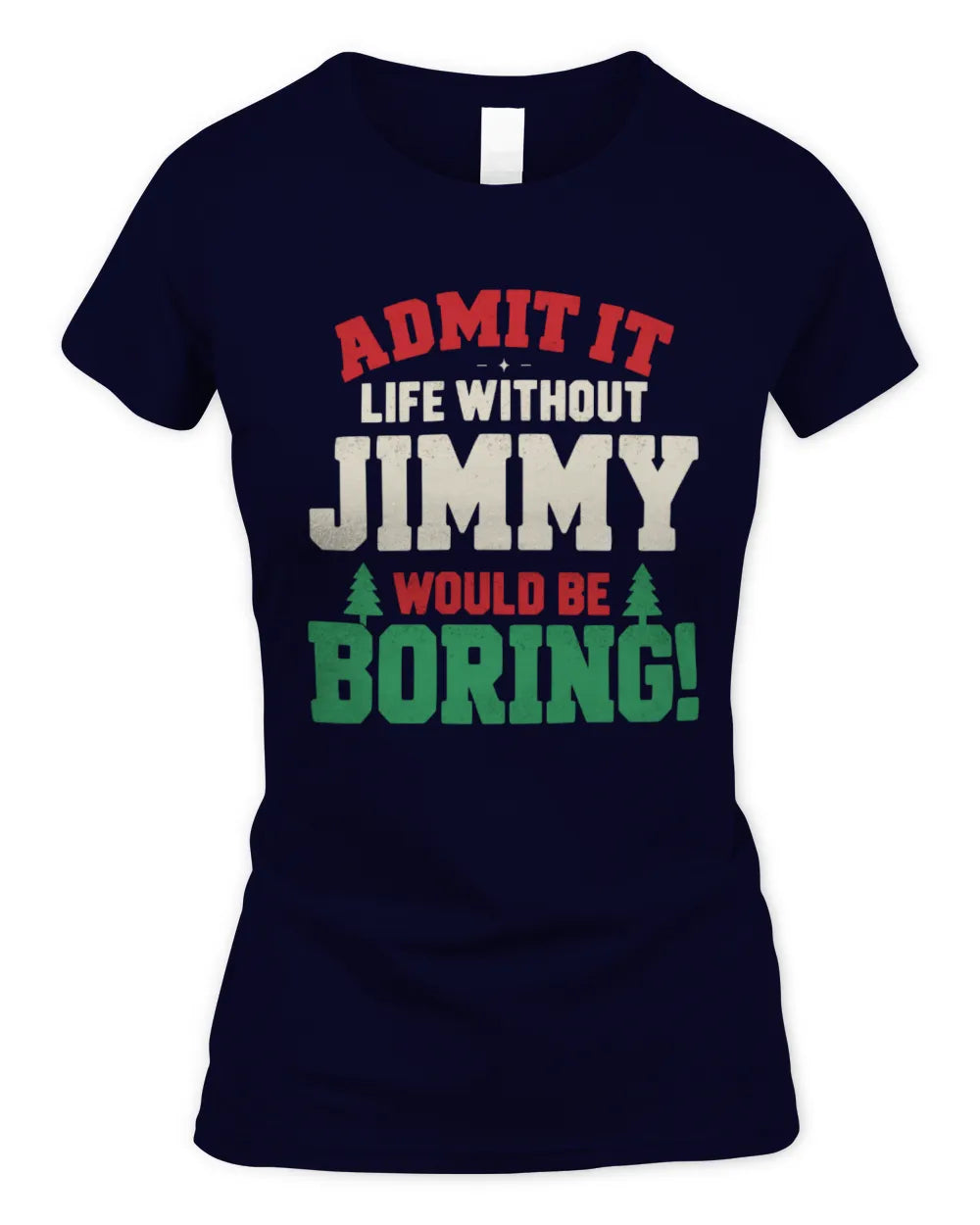 JIMMY P5 TH08 Christmas T-Shirt – “Life Without NAME Would Be Boring” - Women's Standard T-Shirt - Navy