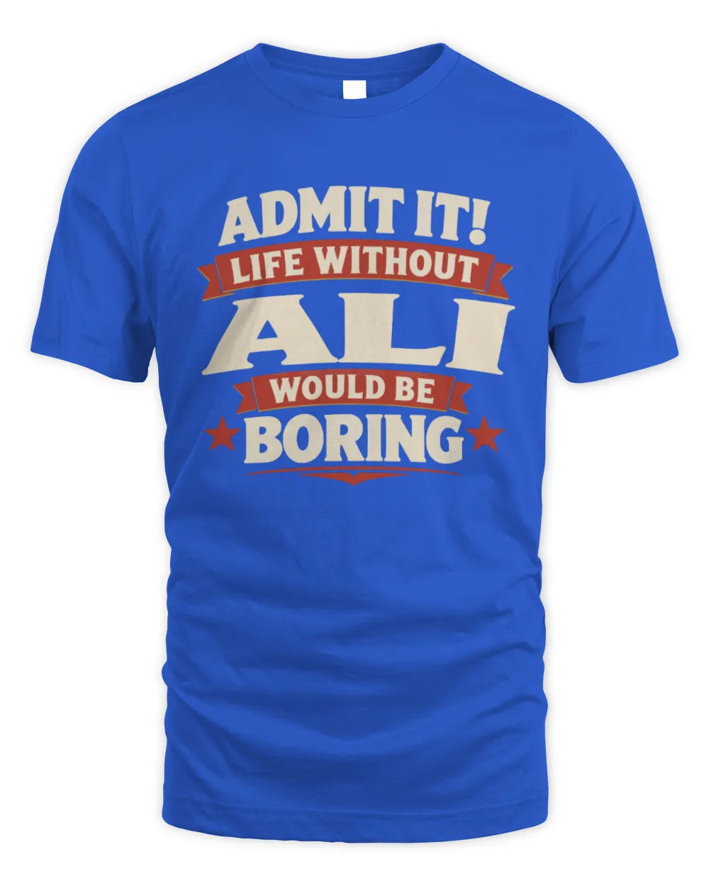 ALI P4 KT003 Personalized Funny Quote Apparel “Life Without NAME Would Be Boring” - Unisex Standard T-Shirt - Royal