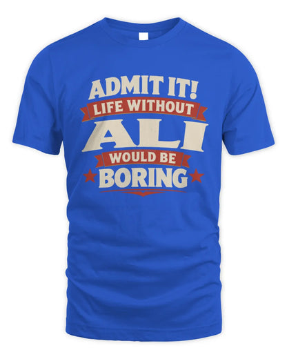 ALI P4 KT003 Personalized Funny Quote Apparel “Life Without NAME Would Be Boring” - Unisex Standard T-Shirt - Royal