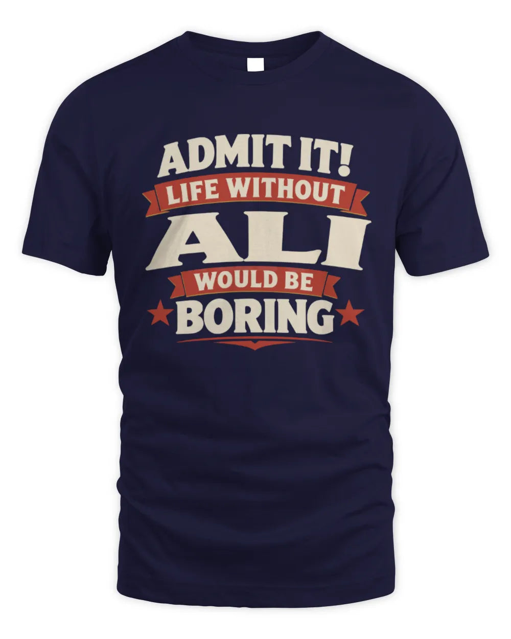 ALI P4 KT003 Personalized Funny Quote Apparel “Life Without NAME Would Be Boring” - Unisex Standard T-Shirt - Navy