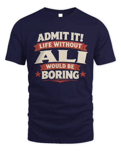 ALI P4 KT003 Personalized Funny Quote Apparel “Life Without NAME Would Be Boring” - Unisex Standard T-Shirt - Navy