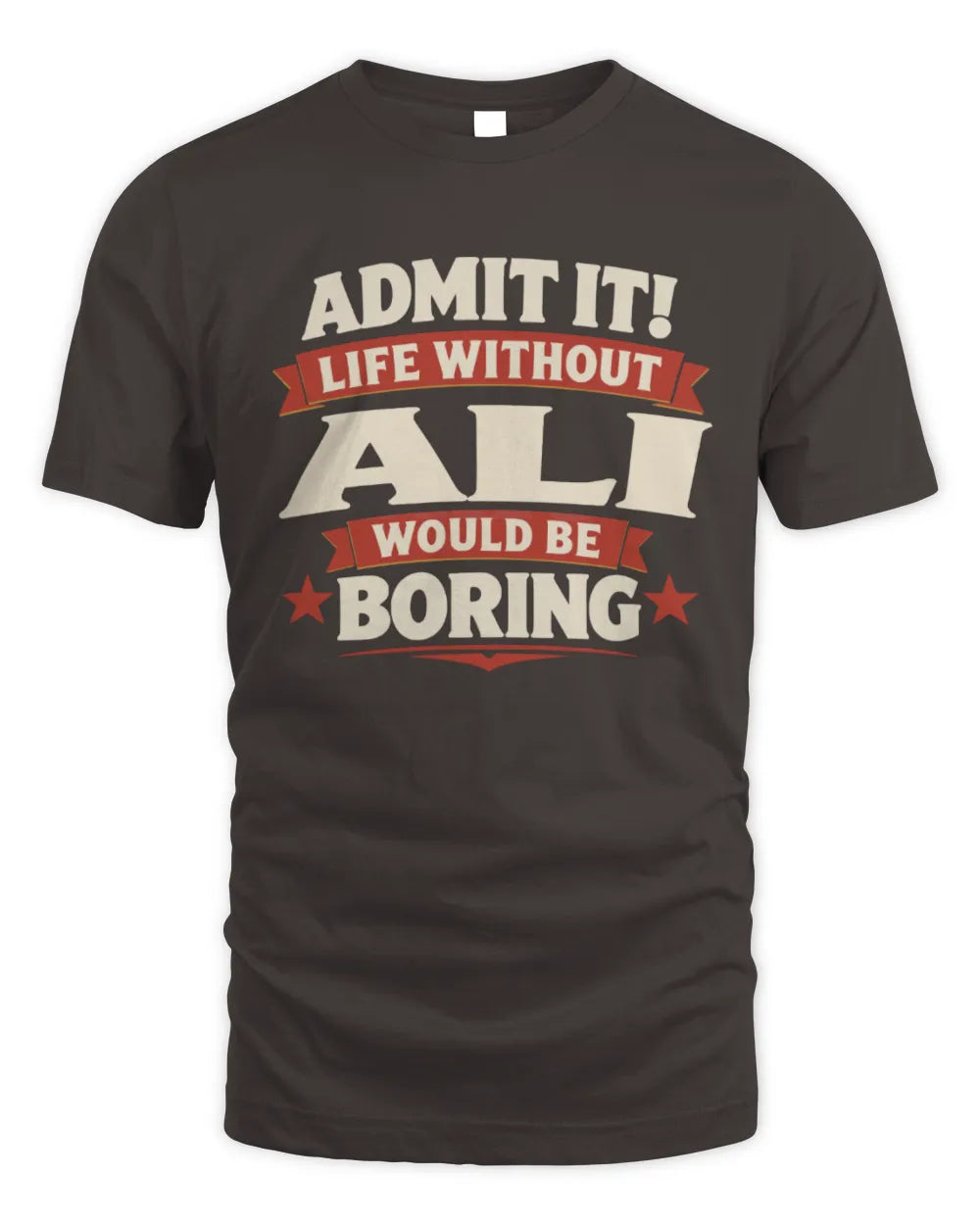 ALI P4 KT003 Personalized Funny Quote Apparel “Life Without NAME Would Be Boring” - Unisex Standard T-Shirt - Dark Chocolate