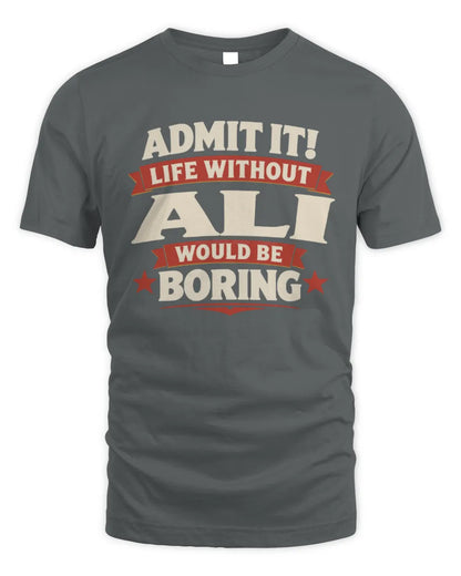 ALI P4 KT003 Personalized Funny Quote Apparel “Life Without NAME Would Be Boring” - Unisex Standard T-Shirt - Charcoal