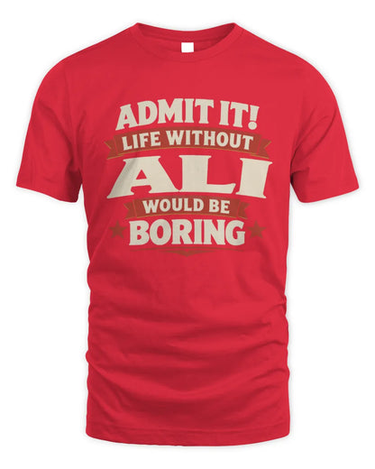 ALI P4 KT003 Personalized Funny Quote Apparel “Life Without NAME Would Be Boring” - Unisex Standard T-Shirt - Red