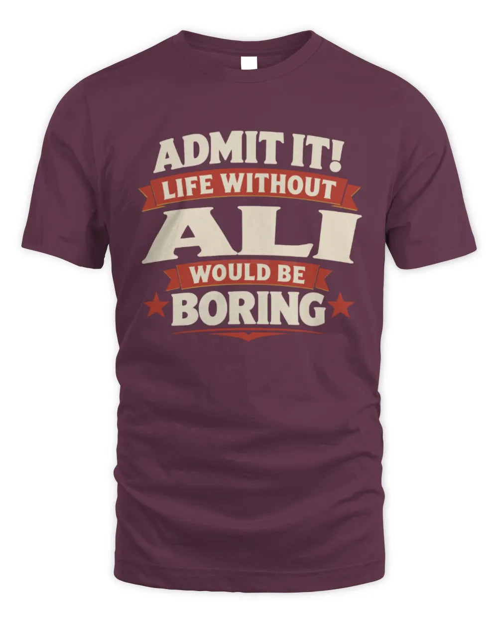 ALI P4 KT003 Personalized Funny Quote Apparel “Life Without NAME Would Be Boring” - Unisex Standard T-Shirt - Maroon