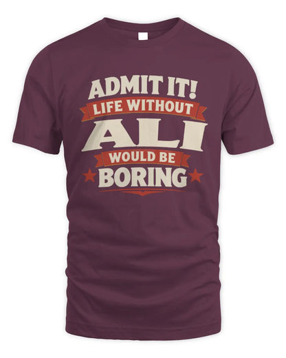 ALI P4 KT003 Personalized Funny Quote Apparel “Life Without NAME Would Be Boring” - Unisex Standard T-Shirt - Maroon