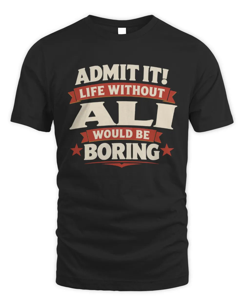 ALI P4 KT003 Personalized Funny Quote Apparel “Life Without NAME Would Be Boring” - Unisex Standard T-Shirt - Black