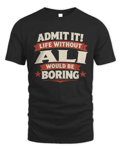 ALI P4 KT003 Personalized Funny Quote Apparel “Life Without NAME Would Be Boring” - Unisex Standard T-Shirt - Black