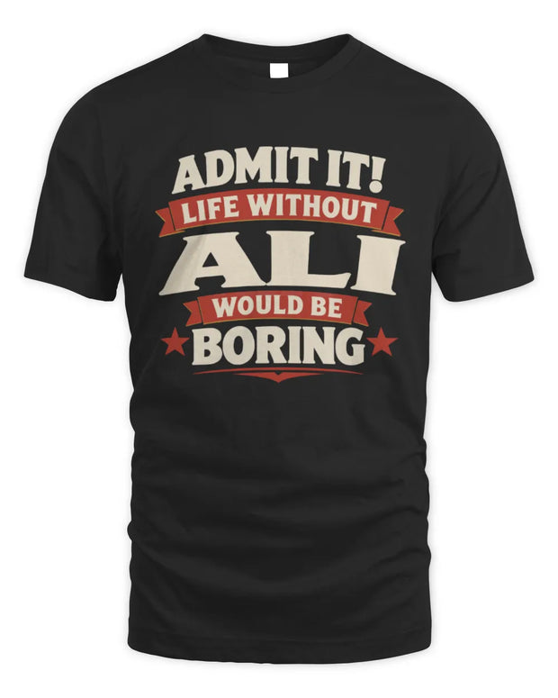 ALI P4 KT003 Personalized Funny Quote Apparel “Life Without NAME Would Be Boring”