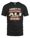ALI P4 KT003 Personalized Funny Quote Apparel “Life Without NAME Would Be Boring”