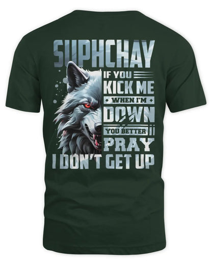 SUPHCHAY AP62-K4-666 - Personalized Fierce Wolf Quote Apparel “If You Kick Me When I’m Down, You Better Pray I Don’t Get Up” - Unisex Standard T-Shirt - Forest Green