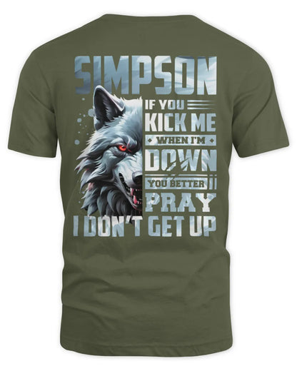 SIMPSON AP62-K4-666 - Personalized Fierce Wolf Quote Apparel “If You Kick Me When I’m Down, You Better Pray I Don’t Get Up” - Unisex Standard T-Shirt - Military Green