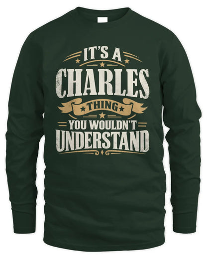 CHARLES P08 TH51 - Personalized “It’s a/an [NAME] Thing – You Wouldn’t Understand” Shirt - Men's Long Sleeved T-Shirt - Forest Green
