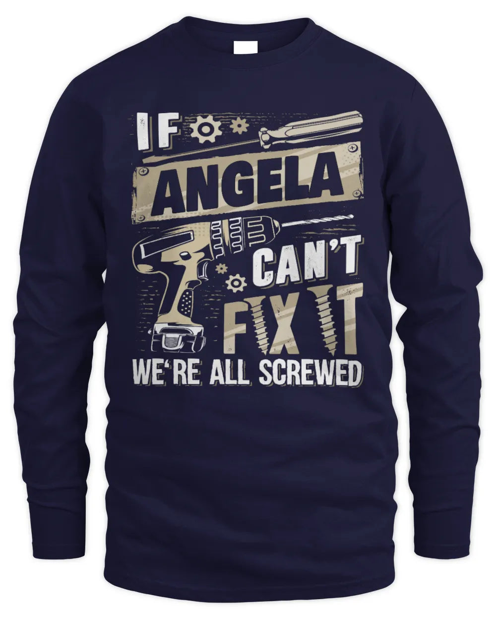 ANGELA TX03 P02 - Personalized Handyman Mechanic Shirt “If NAME Can’t Fix It, We’re All Screwed” - Men's Long Sleeved T-Shirt - Navy