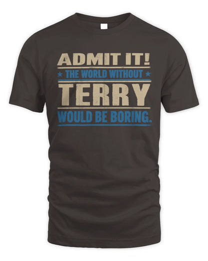 TERRY TP68-K2-968 – Personalized Funny Quote Apparel “The World Without NAME Would Be Boring” - Unisex Standard T-Shirt - Dark Chocolate