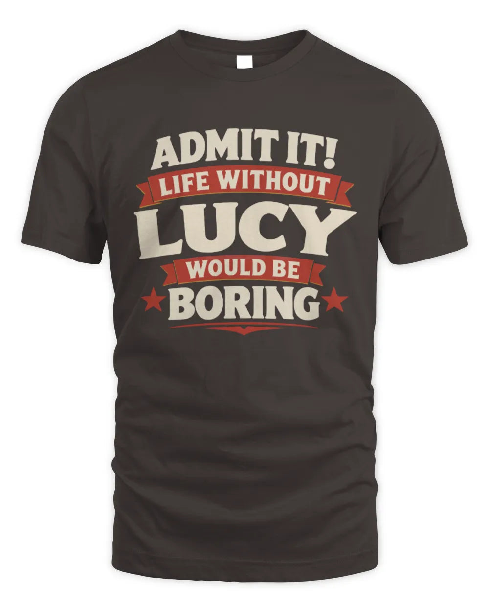 LUCY P4 KT003 Personalized Funny Quote Apparel “Life Without NAME Would Be Boring” - Unisex Standard T-Shirt - Dark Chocolate