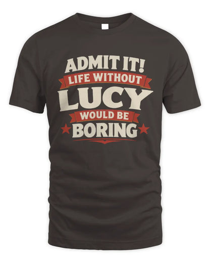 LUCY P4 KT003 Personalized Funny Quote Apparel “Life Without NAME Would Be Boring” - Unisex Standard T-Shirt - Dark Chocolate