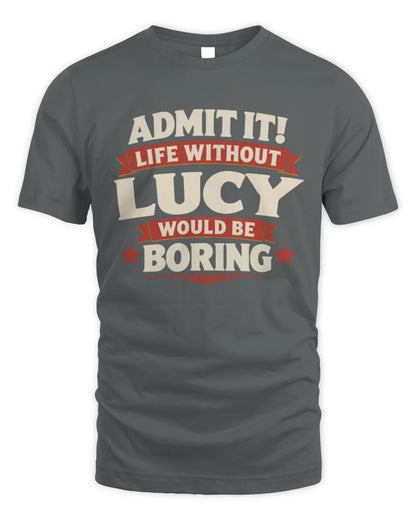 LUCY P4 KT003 Personalized Funny Quote Apparel “Life Without NAME Would Be Boring” - Unisex Standard T-Shirt - Charcoal