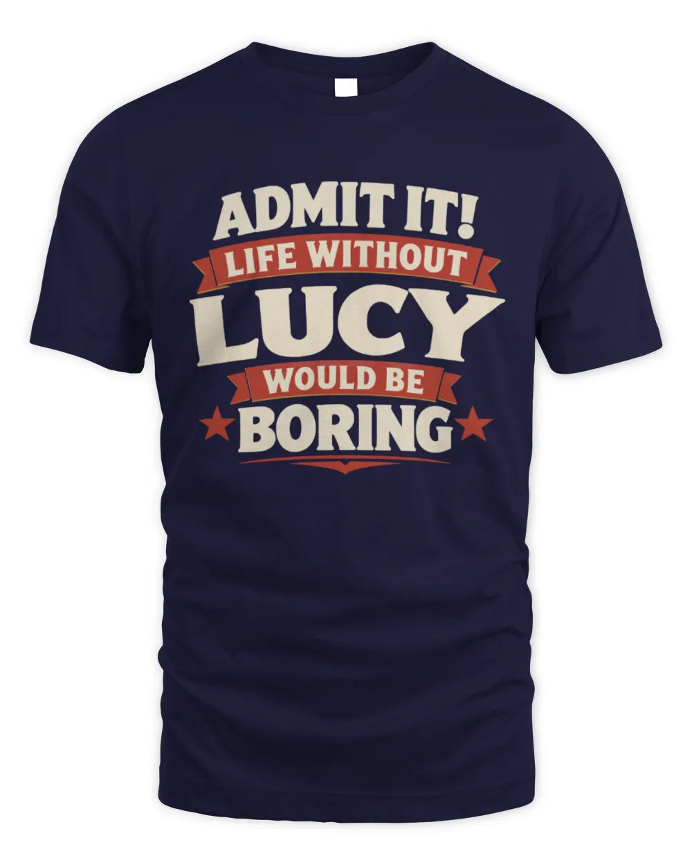 LUCY P4 KT003 Personalized Funny Quote Apparel “Life Without NAME Would Be Boring” - Unisex Standard T-Shirt - Navy