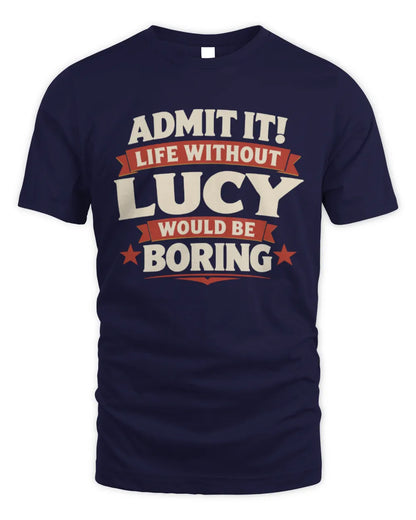 LUCY P4 KT003 Personalized Funny Quote Apparel “Life Without NAME Would Be Boring” - Unisex Standard T-Shirt - Navy