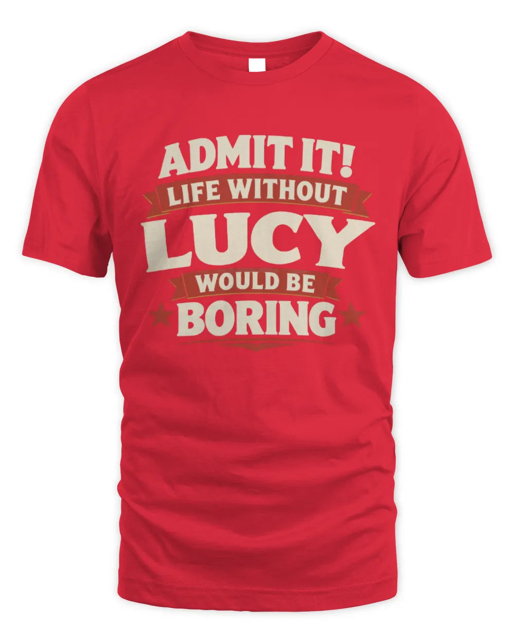LUCY P4 KT003 Personalized Funny Quote Apparel “Life Without NAME Would Be Boring” - Unisex Standard T-Shirt - Red