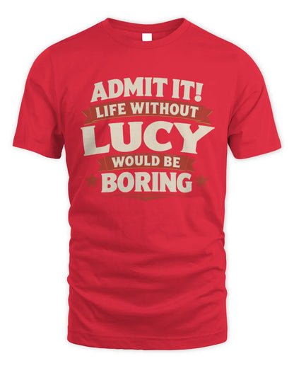LUCY P4 KT003 Personalized Funny Quote Apparel “Life Without NAME Would Be Boring” - Unisex Standard T-Shirt - Red