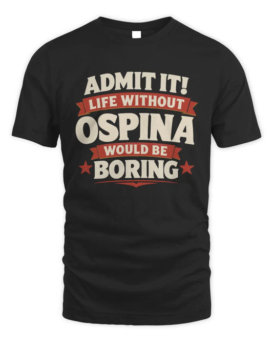 OSPINA P4 KT003 Personalized Funny Quote Apparel “Life Without NAME Would Be Boring” - Unisex Standard T-Shirt - Black