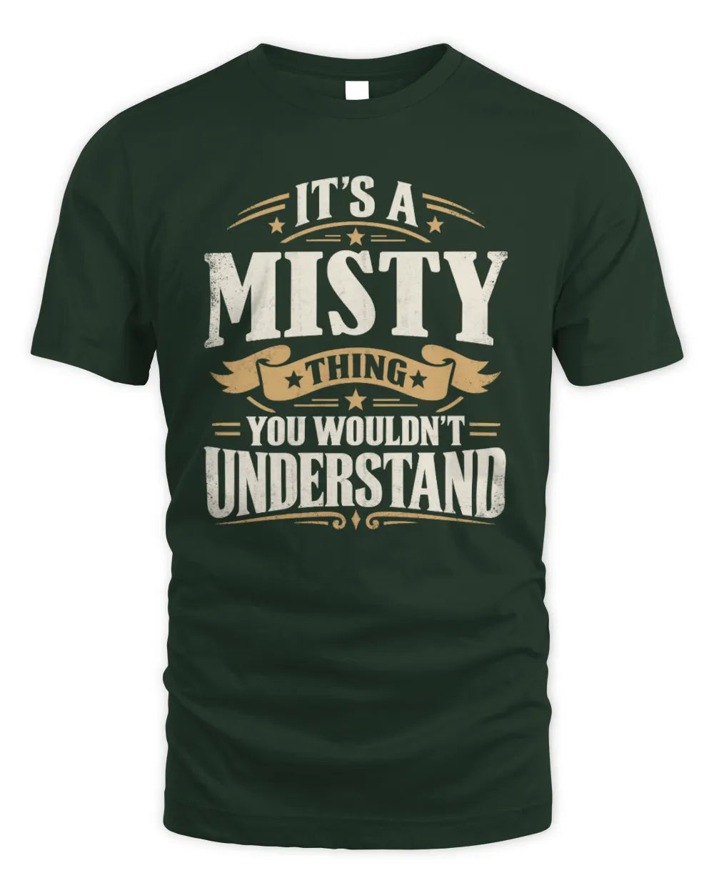 MISTY P08 TH51 - Personalized “It’s a/an [NAME] Thing – You Wouldn’t Understand” Shirt - Unisex Standard T-Shirt - Forest Green
