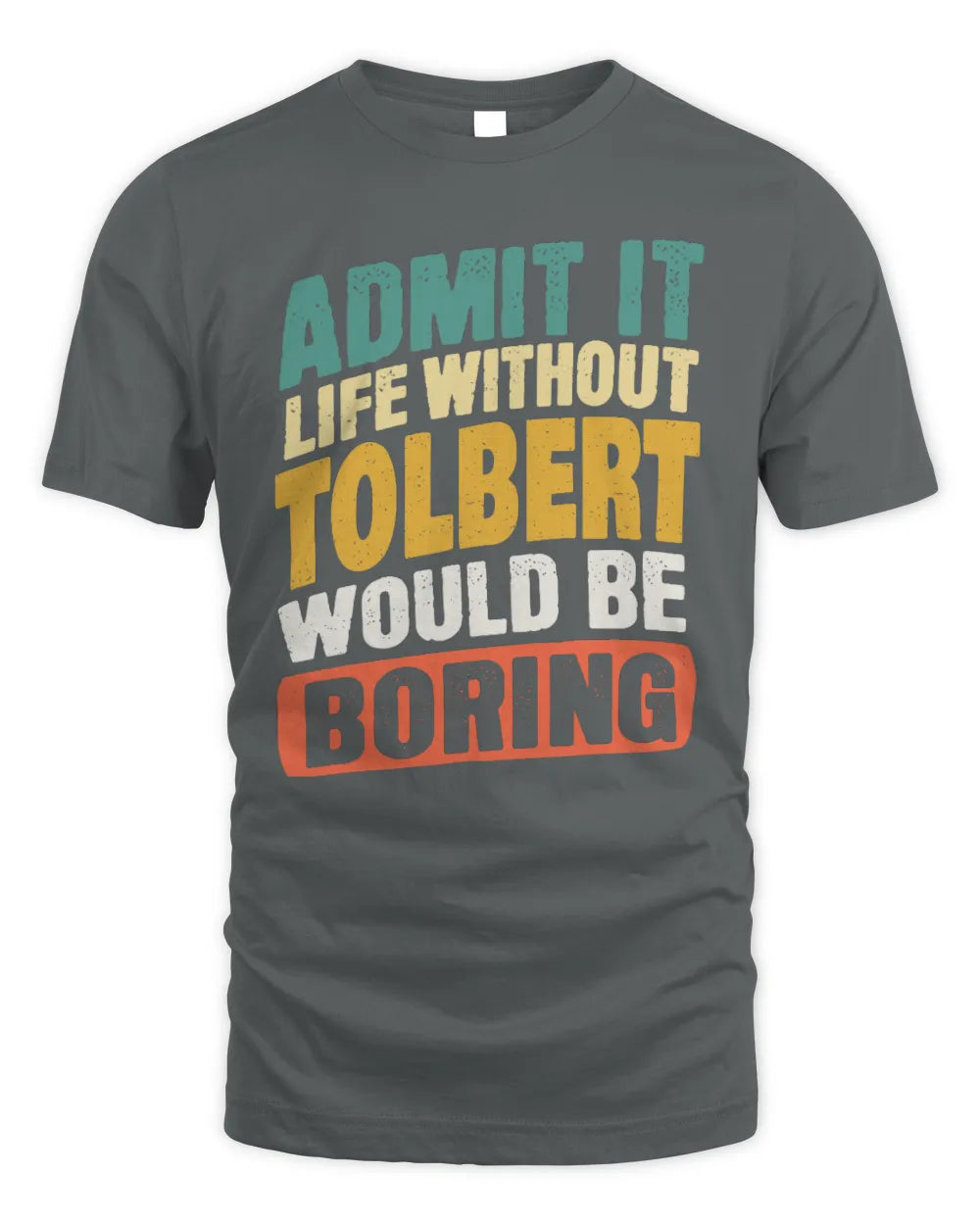 TOLBERT TP88-K4-229
Personalized Funny Quote Apparel “Life Without NAME Would Be Boring” - Unisex Standard T-Shirt - Charcoal