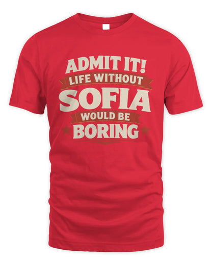 SOFIA P4 KT003 Personalized Funny Quote Apparel “Life Without NAME Would Be Boring” - Unisex Standard T-Shirt - Red