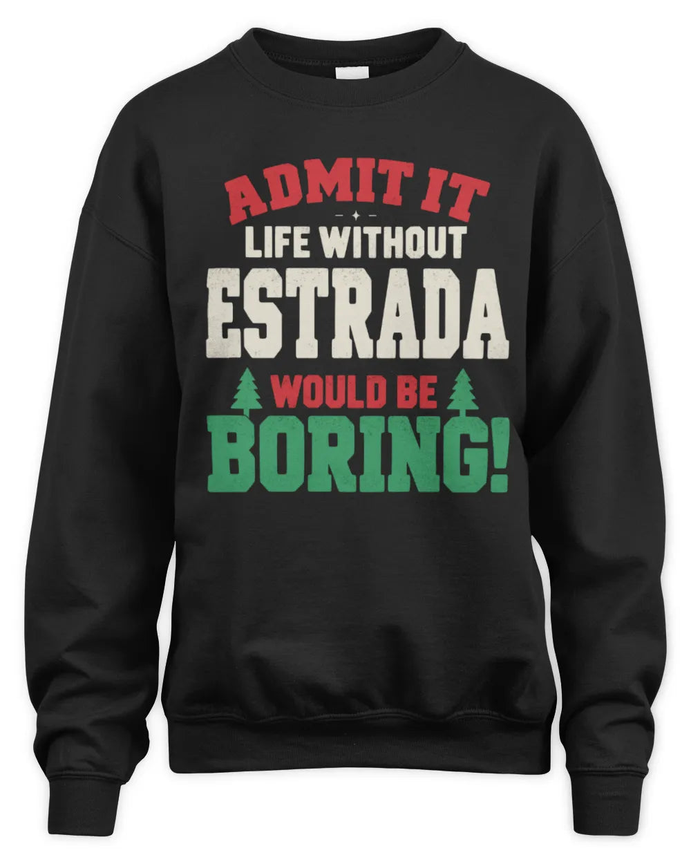 ESTRADA P5 TH08 Christmas T-Shirt – “Life Without NAME Would Be Boring” - Unisex Sweatshirt - Black
