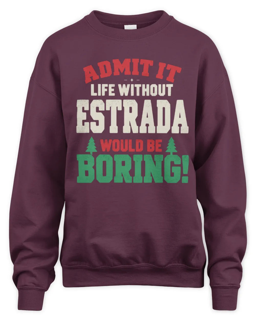 ESTRADA P5 TH08 Christmas T-Shirt – “Life Without NAME Would Be Boring” - Unisex Sweatshirt - Maroon