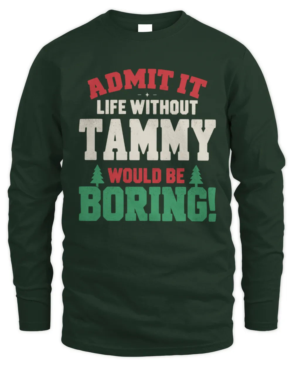 TAMMY P5 TH08 Christmas T-Shirt – “Life Without NAME Would Be Boring” - Men's Long Sleeved T-Shirt - Forest Green