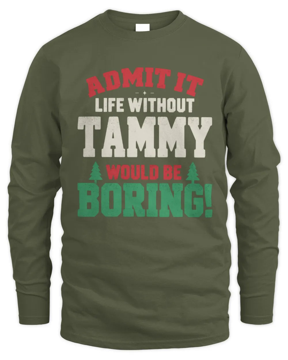 TAMMY P5 TH08 Christmas T-Shirt – “Life Without NAME Would Be Boring” - Men's Long Sleeved T-Shirt - Military Green