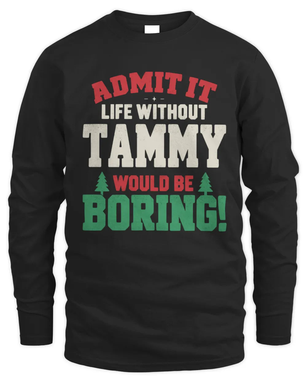 TAMMY P5 TH08 Christmas T-Shirt – “Life Without NAME Would Be Boring” - Men's Long Sleeved T-Shirt - Black