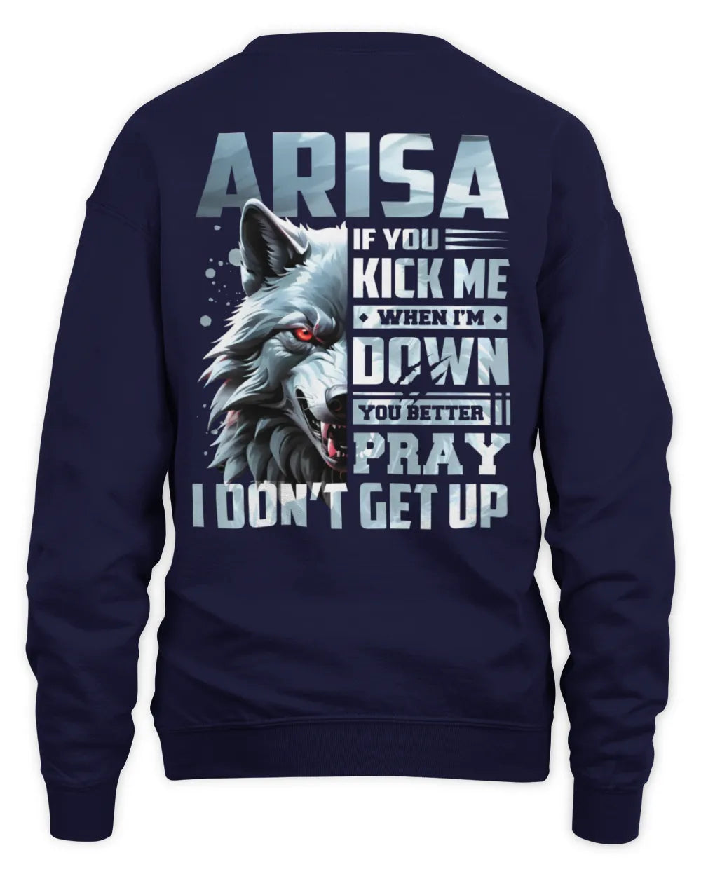 ARISA AP62-K4-666 - Personalized Fierce Wolf Quote Apparel “If You Kick Me When I’m Down, You Better Pray I Don’t Get Up” - Unisex Sweatshirt - Navy