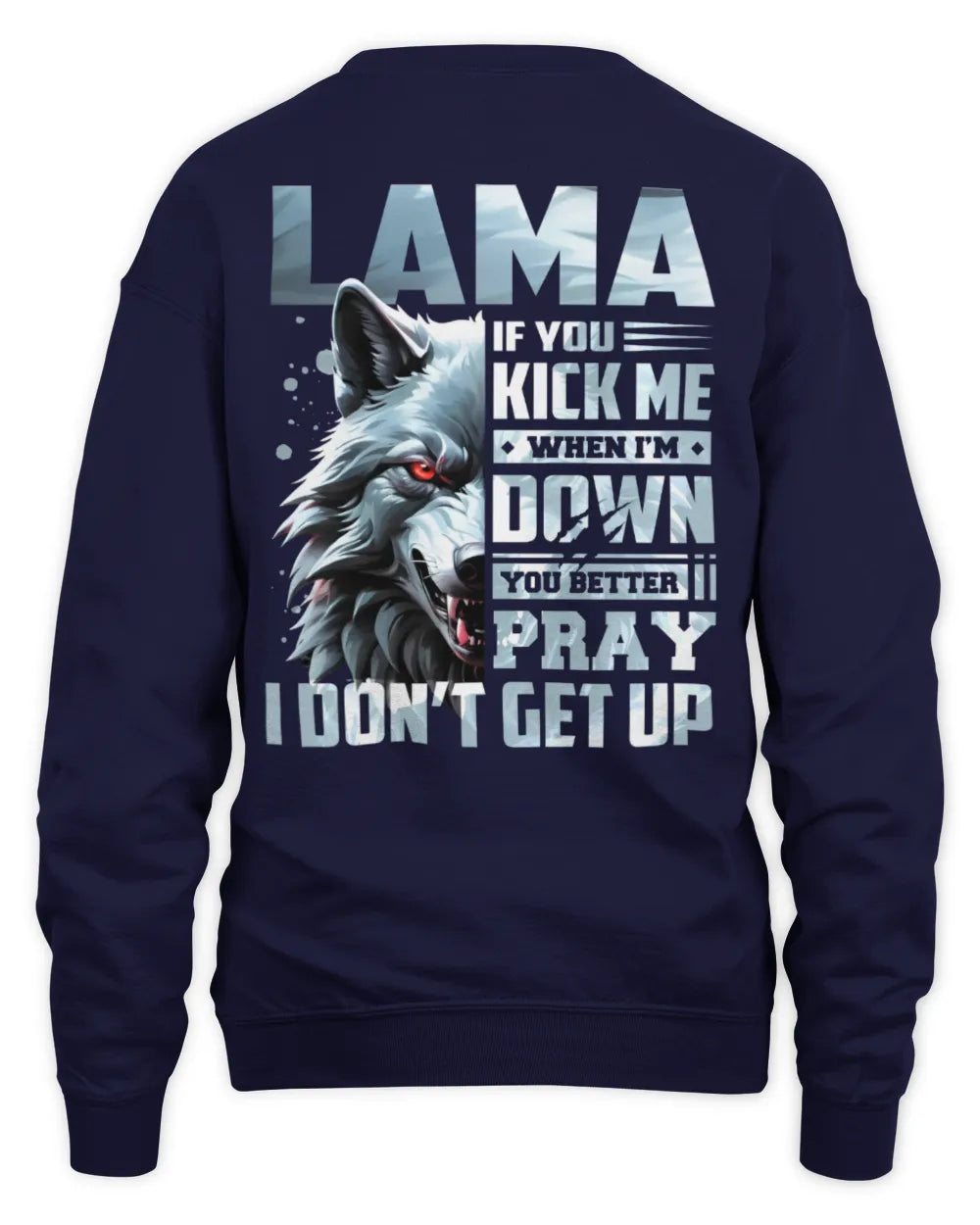 LAMA AP62-K4-666 - Personalized Fierce Wolf Quote Apparel “If You Kick Me When I’m Down, You Better Pray I Don’t Get Up” - Unisex Sweatshirt - Navy
