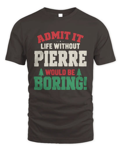 PIERRE P5 TH08 Christmas T-Shirt – “Life Without NAME Would Be Boring” - Unisex Standard T-Shirt - Dark Chocolate