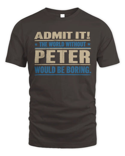 PETER TP68-K2-968 – Personalized Funny Quote Apparel “The World Without NAME Would Be Boring” - Unisex Standard T-Shirt - Dark Chocolate